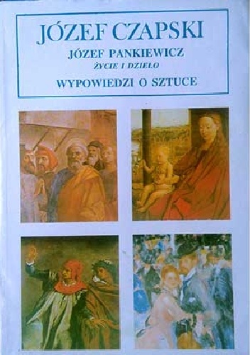 Józef Pankiewicz. Życie i dzieło. Wypowiedzi o sztuce - Józef Czapski