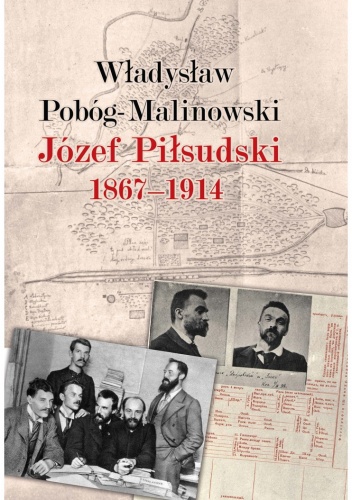 Józef Piłsudski 1867–1914 - Władysław Pobóg-Malinowski