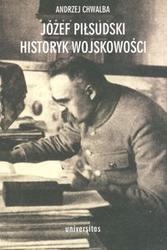 Józef Piłsudski. Historyk wojskowości - Andrzej Chwalba