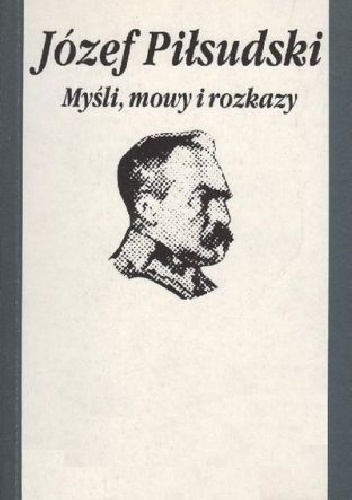 Józef Piłsudski myśli, mowy i rozkazy - Bohdan Urbanowski