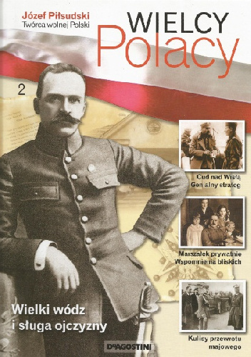 Józef Piłsudski. Twórca wolnej Polski - praca zbiorowa