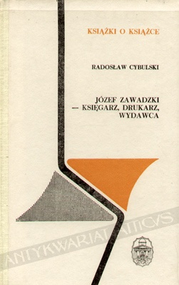 Józef Zawadzki - księgarz, drukarz, wydawca - Radosław Cybulski