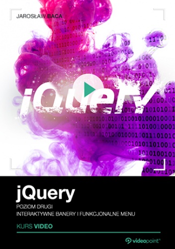 jQuery. Kurs video. Poziom drugi. Interaktywne banery i funkcjonalne menu - Baca Jarosław