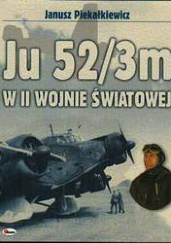 Ju 52/3m w II Wojnie światowej - Janusz Piekałkiewicz