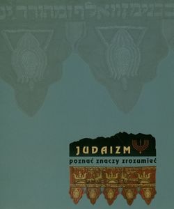 Judaizm - poznać znaczy zrozumieć. Kultura i sztuka Żydów w przedwojennej Polsce. - Anna Lebet-Minakowska