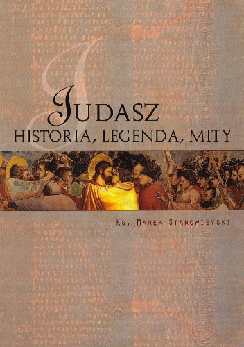 Judasz. Historia, legenda, mity - Marek Starowieyski