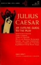 Julius Caesar : an outline-guide to the play / by William Shakespeare. - Irving Ribner