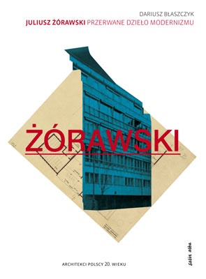 Juliusz Żórawski – przerwane dzieło modernizmu - Dariusz Błaszczyk