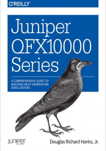 Juniper QFX10000 Series. A Comprehensive Guide to Building Next-Generation Data Centers - Richard Hanks Douglas