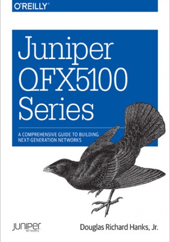 Juniper QFX5100 Series. A Comprehensive Guide to Building Next-Generation Networks - Richard Hanks Douglas