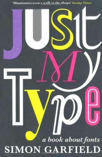 Just my type: a book about fonts - Simon Garfield