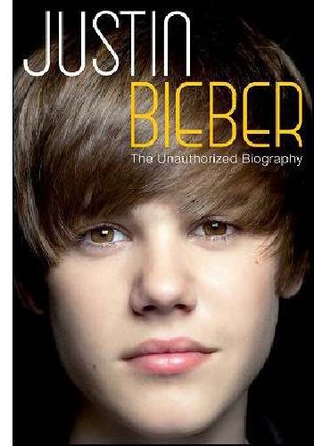 Justin Bieber: The Unauthorized Biography - Chas Newkey-Burden