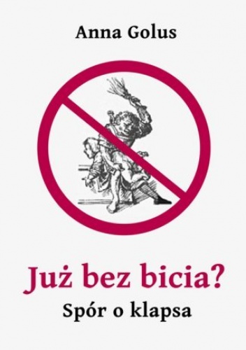 Już bez bicia? Spór o klapsa - Golus Anna