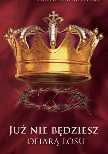 Już nie będziesz ofiarą losu - Danuta Krupicka