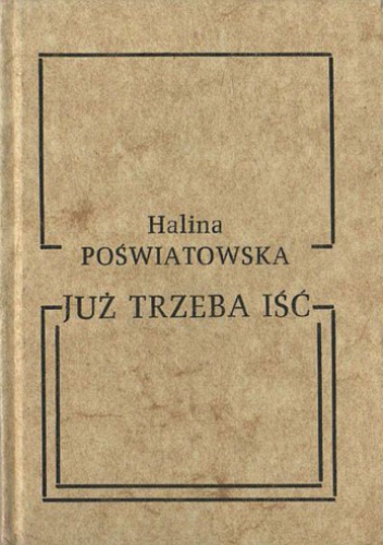Już trzeba iść - Halina Poświatowska