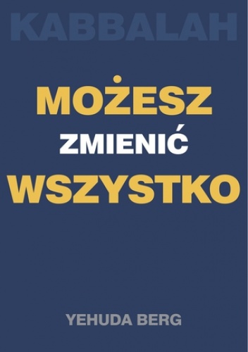 Kabbalah: możesz zmienić wszystko - Yehuda Berg