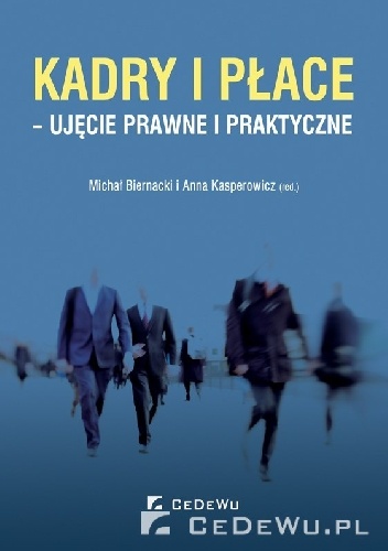 Kadry i płace - ujęcie prawne i praktyczne - Michał Biernacki, Anna Kasperowicz