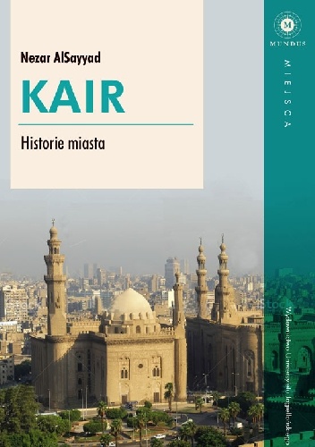 Kair. Historie miasta - Nezar Al Sayyad
