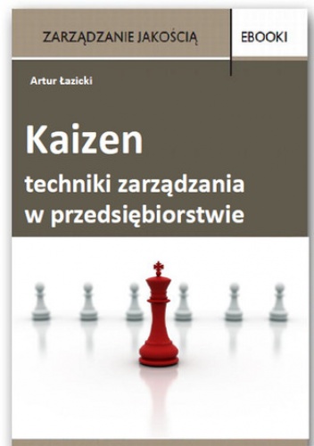 Kaizen - techniki zarządzania w przedsiębiorstwie - Łazicki Artur