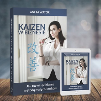 Kaizen w biznesie. Jak rozwinąć biznes metodą małych kroków - Aneta Wątor