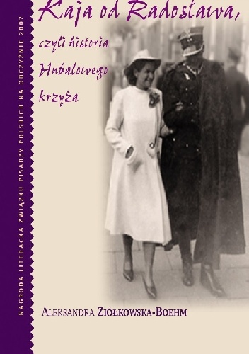 Kaja od Radosława, czyli historia Hubalowego krzyża - Aleksandra Ziółkowska-Boehm