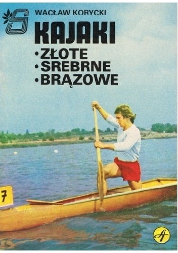 Kajaki. Złote, srebrne, brązowe - Wacław Korycki