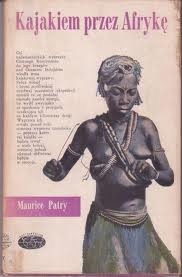 Kajakiem przez Afrykę - Maurice Patry