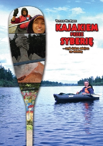 Kajakiem przez Syberię czyli dobre miejsce na działkę - Tomasz Kordyasz
