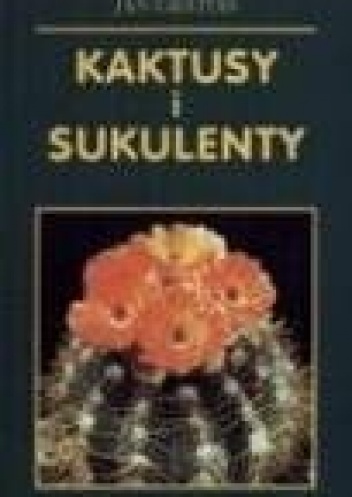 Kaktusy i sukulenty - Jan Gratias