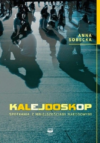 Kalejdoskop. Spotkania z mniejszościami narodowymi - Anna Sobecka
