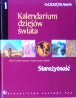 Kalendarium dziejów świata : historia, religia, literatura, sztuka, nauka, technika. Starożytność - praca zbiorowa