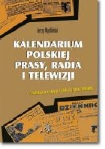 Kalendarium polskiej prasy, radia i telewizji. wyd III - Jerzy Myśliński