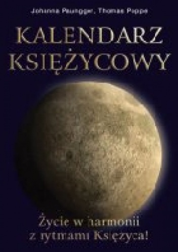 Kalendarz księżycowy. Życie w harmonii z rytmami Księżyca - Paungger Johanna,  Poppe Thomas