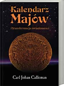 Kalendarz Majów i transformacja świadomości - Carl Johan Calleman