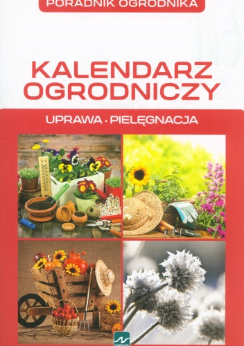 Kalendarz ogrodniczy. Uprawa. Pielęgnacja - Michał Mazik