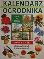 Kalendarz ogrodnika. Poradnik dla początkujących i zaawansowanych - autor nieznany