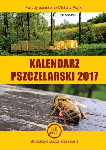 Kalendarz Pszczelarski 2017. Porady pasieczne Michała Piątka - praca zbiorowa
