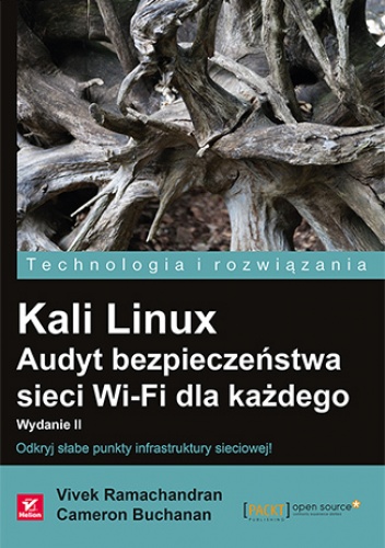 Kali Linux. Audyt bezpieczeństwa sieci Wi-Fi dla każdego. Wydanie II - Vivek Ramachandran, Cameron Buchanan