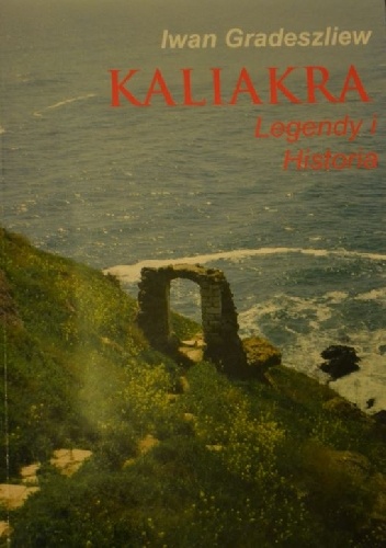 Kaliakra. Legendy i historia - Iwan Gradeszliew