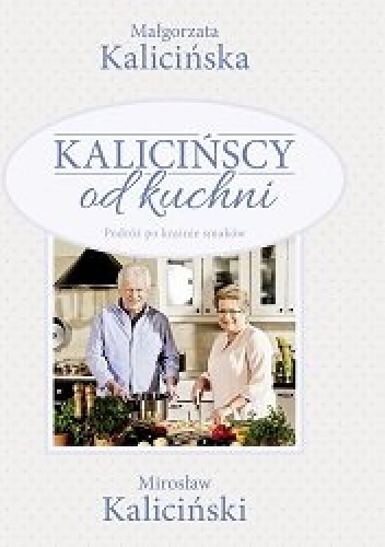 Kalicińscy od kuchni - Małgorzata Kalicińska, Mirosław Kaliciński