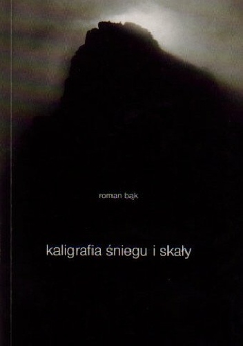 Kaligrafia śniegu i skały - Roman Bąk