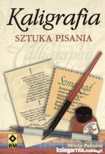 Kaligrafia. Sztuka pisania - Miluše Pokorná
