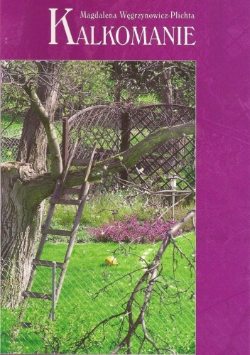Kalkomanie - Magdalena Węgrzynowicz-Plichta