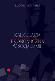 Kalkulacja ekonomiczna w socjalizmie - Ludwig von Mises