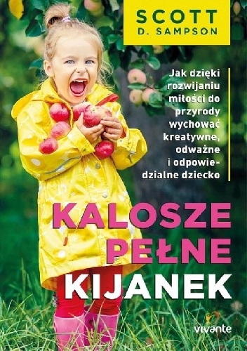 Kalosze pełne kijanek. Jak dzięki rozwijaniu miłości do przyrody wychować kreatywne, odważne i odpowiedzialne dziecko - Scott D. Sampson