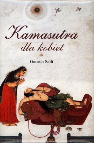 Kamasutra dla kobiet - Ganesh Saili