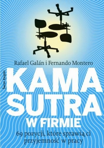 Kamasutra w firmie. 69 pozycji, które sprawią ci przyjemność w pracy - Rafael Galán, Fernando Montero