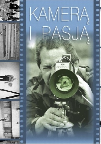 Kamerą i pasją. Z Henrykiem Lehnertem rozmawia Mirosław Tokarz. - Mirosław Tokarz (red.), Henryk Lehnert