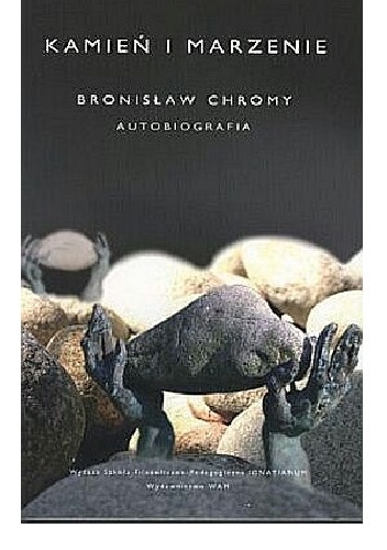 Kamień i marzenie. Autobiografia - Bronisław Chromy