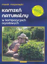 Kamień naturalny w kompozycjach ogrodowych - Marek Majorowski